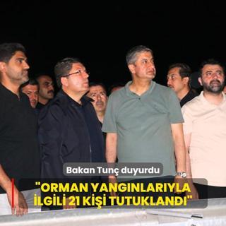 Bakan Tun: Orman yangnlaryla ilgili 21 kii tutukland