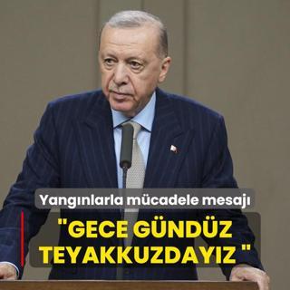 Bakan Erdoan'dan yangnlarla mcadele mesaj: Gece gndz teyakkuzdayz