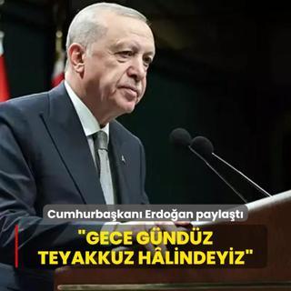 Cumhurbakan Erdoan paylat: Gece gndz teyakkuz hlindeyiz