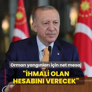 Bakan Erdoan'dan yangnlar iin net mesaj: hmali olan hesabn verecek