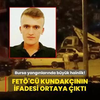 Bursa yangnlarnda byk hainlik! FET'c kundaknn ifadesi ortaya kt