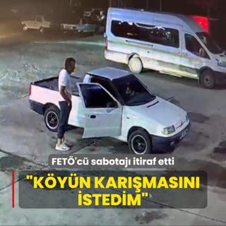 FET'c sabotaj itiraf etti: Kyn karmasn istedim