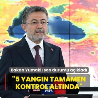 Bakan Yumakl son durumu aklad: 5 yangn tamamen kontrol altnda