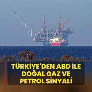 Trkiye'den ABD ile doal gaz ve petrol sinyali