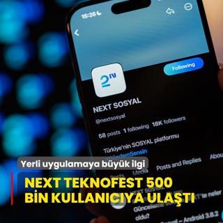 Yerli uygulamaya byk ilgi... NEXT Teknofest 500 bin kullancya ulat