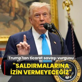 Trump'tan ticaret sava sylemi... Saldrmalarna izin vermeyeceiz
