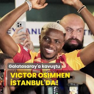 Victor Osimhen stanbul'da! Galatasaray'a kavutu