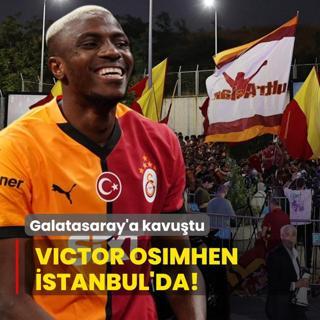 Victor Osimhen stanbul'da! Galatasaray'a kavutu