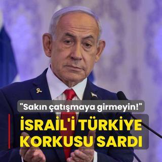 srail'i Trkiye korkusu sard: Sakn atmaya girmeyin!