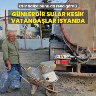 CHP halka bunu da reva grd: Gnlerdir sular kesik vatandalar isyanda