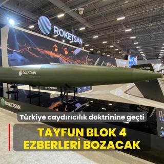 Trkiye caydrclk doktrinine geti: Tayfun Blok 4 ezberleri bozacak