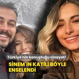 Trkiye'nin konutuu cinayet! Sinem'in katili byle enselendi