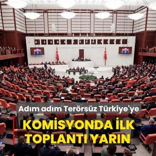 Adm adm Terrsz Trkiye'ye... Komisyonda ilk toplant yarn