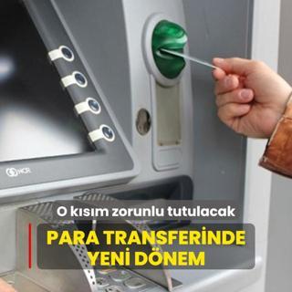 Para transferinde yeni dnem... O ksm zorunlu tutulacak