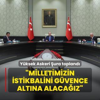Yksek Askeri ura topland... Bakan Erdoan: Milletimizin istikbalini gvence altna alacaz
