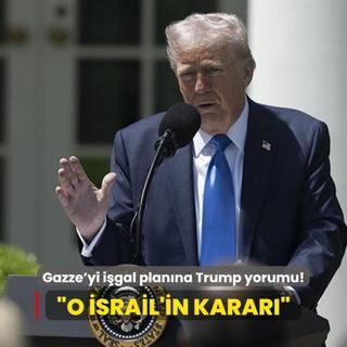 Gazze'yi igal planna Trump yorumu: O srail'in karar