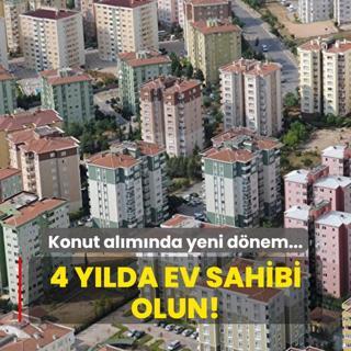 Konut almnda yeni dnem... 4 ylda ev sahibi olun!