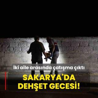 Sakarya'da dehet gecesi! ki aile arasnda atma kt