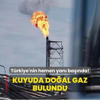 Trkiye'nin hemen yan banda! Kuyuda doal gaz bulundu