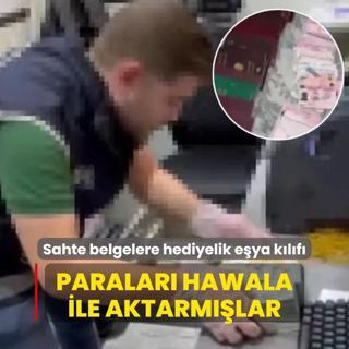 Sahte belgelere hediyelik eya klf... Paralar hawala ile aktarmlar