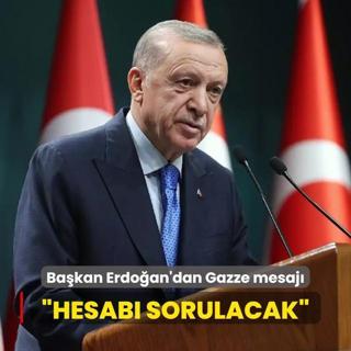 Bakan Erdoan'dan Gazze mesaj... Hesab hukuk ve tarih nnde sorulacaktr