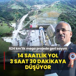 14 saatlik yol 3 saat 30 dakikaya dyor!  624 kilometrelik mega projede geri saym balad
