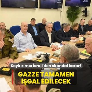 Soykrmc srail'den skandal karar! Gazze tamamen igal edilecek
