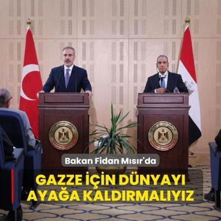 Bakan Fidan Msr'da: Gazze iin dnyay ayaa kaldrmalyz
