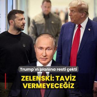 Trump'n planna resti ekti... Zelenski: Taviz vermeyeceiz
