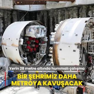Yerin 28 metre altnda hummal alma: Bir ehrimiz daha metroya kavuacak