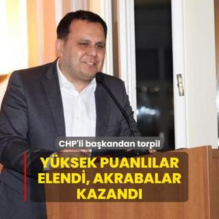 Yksek puanllar elendi, akrabalar kazand! CHP'li bakandan torpil