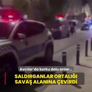Avclar'da korku dolu anlar: Saldrganlar ortal sava alanna evirdi