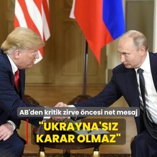 Avrupa'dan Trump-Putin zirvesi ncesi net mesaj: Ukrayna'sz karar olmaz