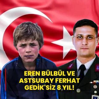 Eren Blbl ve Astsubay Ferhat Gedik'siz 8 yl!