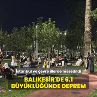 stanbul ve evre illerde hissedildi: Balkesir'de 6.1 byklnde deprem