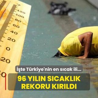 te Trkiye'nin en scak ili: 96 yln scaklk rekoru krld