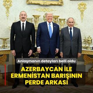 Azerbaycan-Ermenistan barnn perde arkas! Anlamann detaylar belli oldu