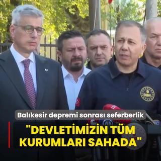 Balkesir depremi sonras seferberlik! Bakan Yerlikaya: Devletimizin tm kurumlar sahada