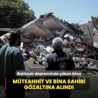 Balkesir depreminde yklan binaya ilikin soruturma! Bakan Tun: Mteahhit ve bina sahibi gzaltna alnd