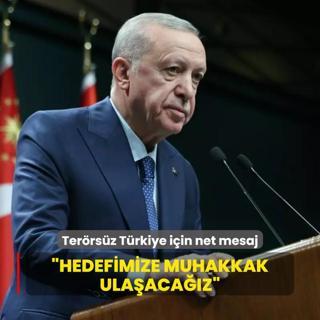 Bakan Erdoan'dan Terrsz Trkiye mesaj: Hedefimize muhakkak ulaacaz