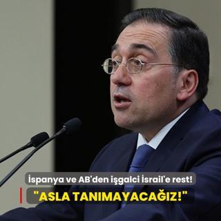 spanya ve AB'den igalci srail'e rest: Asla tanmayacaz!