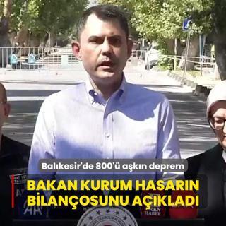 Balkesir'de 800' akn deprem! Bakan Kurum hasarn bilanosunu aklad