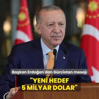 Bakan Erdoan'dan Grcistan mesaj... Yeni hedef 5 milyar dolar