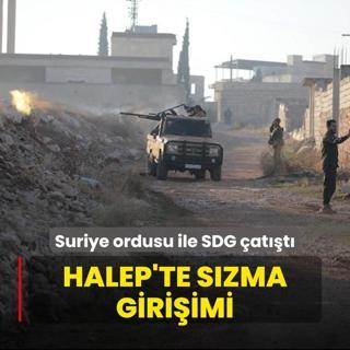 Halep'te szma giriimi! Suriye ordusu ile terr rgt SDG arasnda atma kt