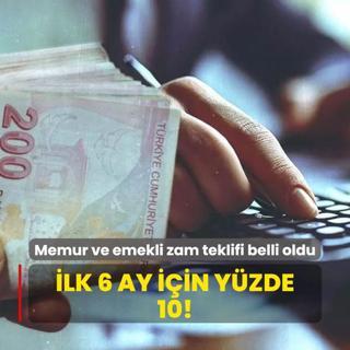 Memur ve emekli zam teklifi belli oldu: lk 6 ay iin yzde 10