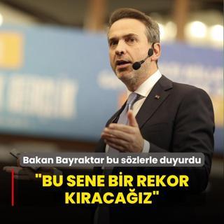 Bakan Bayraktar bu szlerle duyurdu: Bu sene bir rekor kracaz
