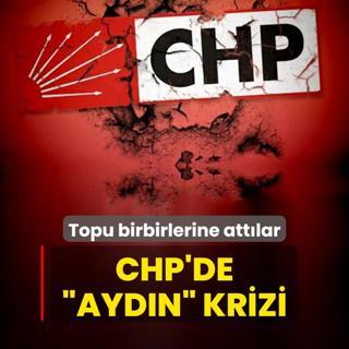 CHP'de Aydn krizi! Topu birbirlerine attlar