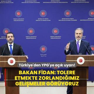 Trkiye'den YPG'ye ak uyar! Bakan Fidan: Tolere etmekte zorlandmz gelimeler gryoruz
