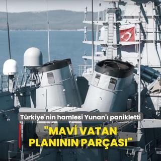 Trkiye'nin hamlesi Yunan' panikletti: Mavi Vatan plannn paras