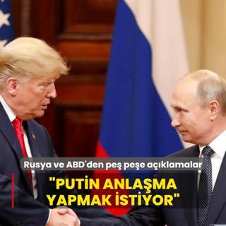 Rusya ve ABD'den pe pee aklamalar: Putin anlama yapmak istiyor